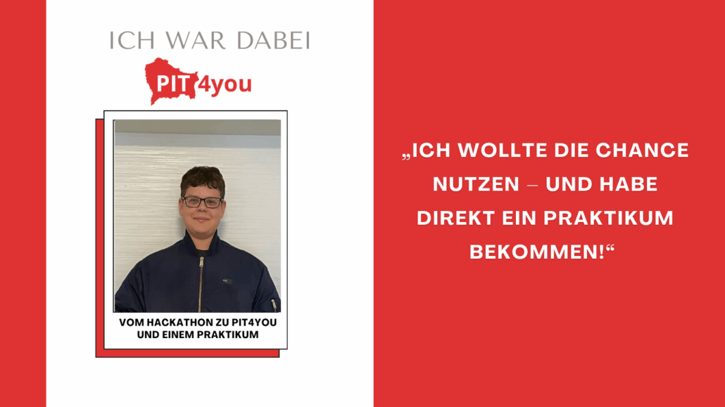 Teilnehmer berichtet über PIT4YOU: Vom PIT Hackathon direkt ins IT-Praktikum.